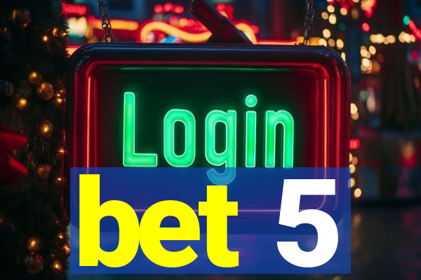 bet 5